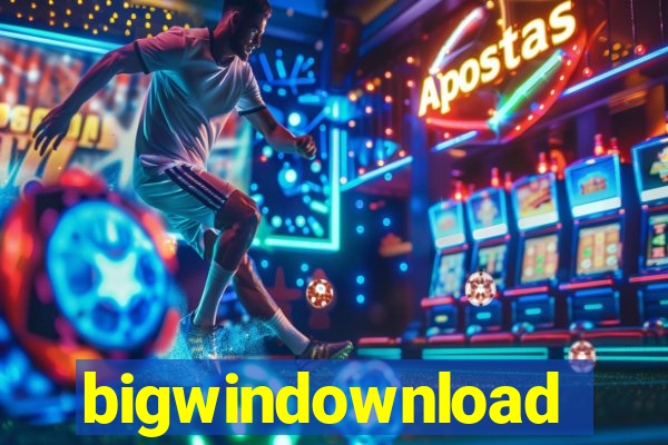 bigwindownload