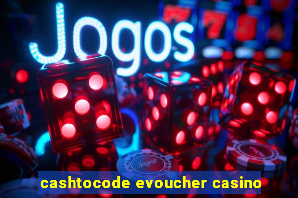 cashtocode evoucher casino