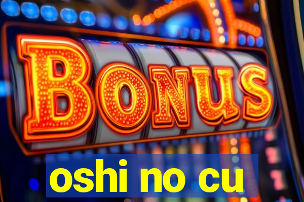 oshi no cu