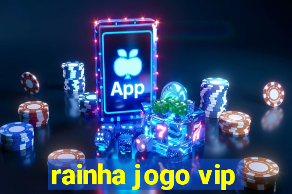 rainha jogo vip