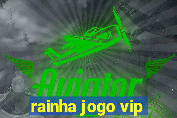 rainha jogo vip