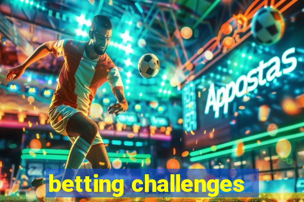 betting challenges