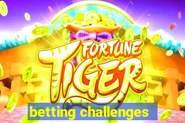 betting challenges