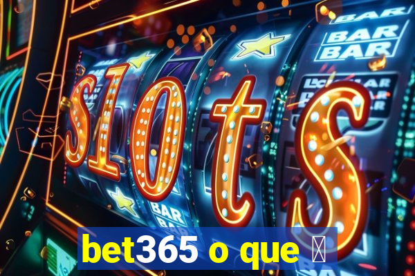 bet365 o que 茅