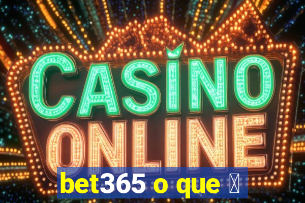 bet365 o que 茅