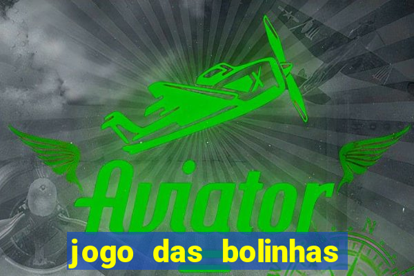 jogo das bolinhas que da dinheiro