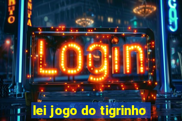 lei jogo do tigrinho