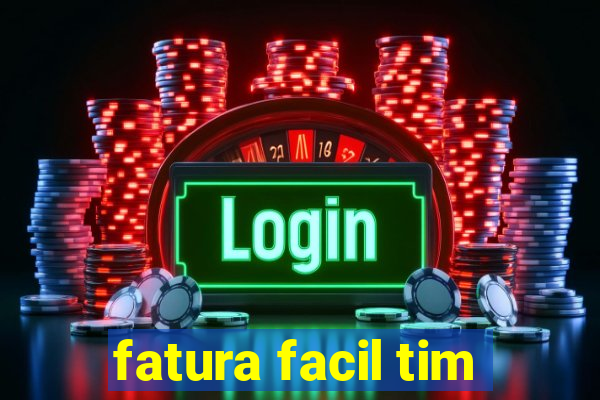 fatura facil tim