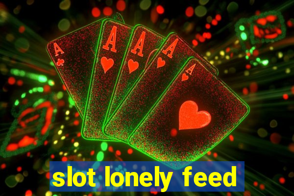 slot lonely feed