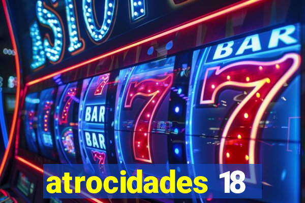 atrocidades 18