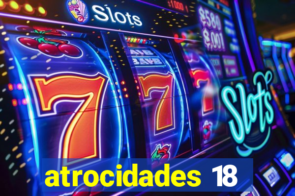 atrocidades 18