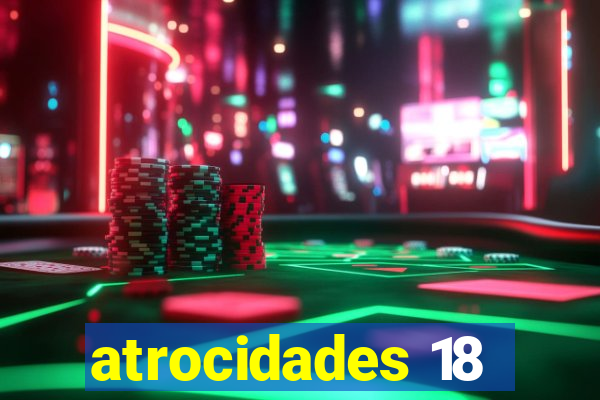 atrocidades 18