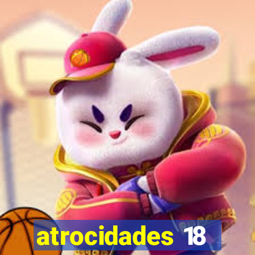 atrocidades 18