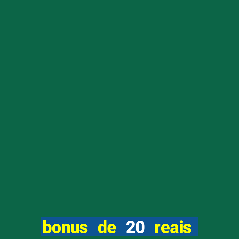 bonus de 20 reais vai de bet