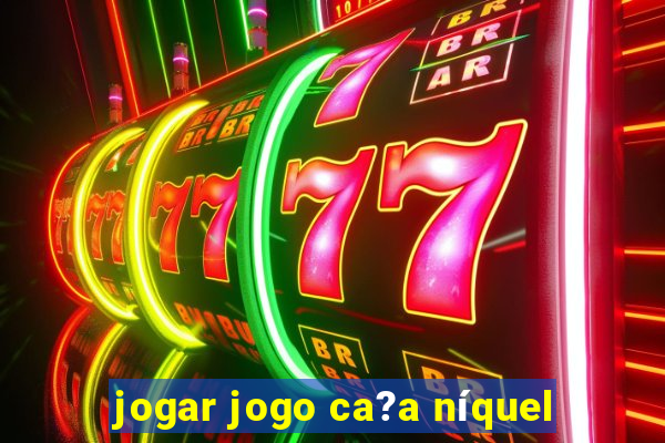 jogar jogo ca?a níquel