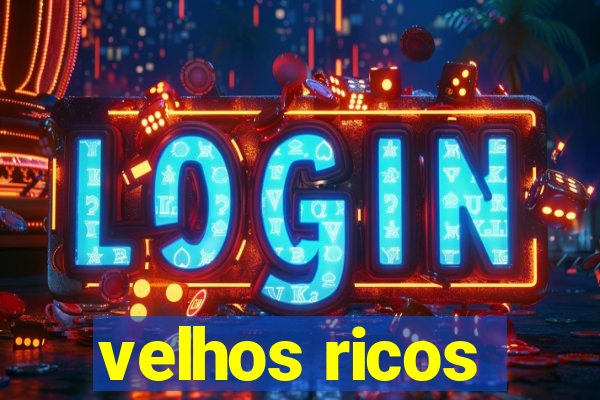 velhos ricos