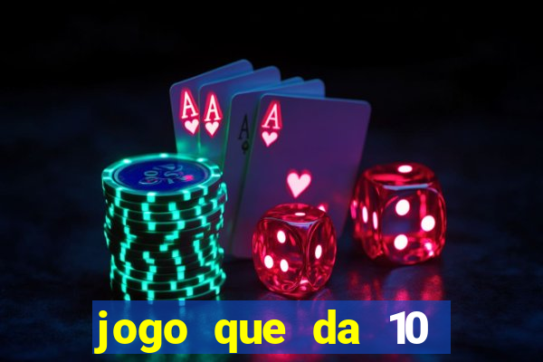 jogo que da 10 reais no cadastro