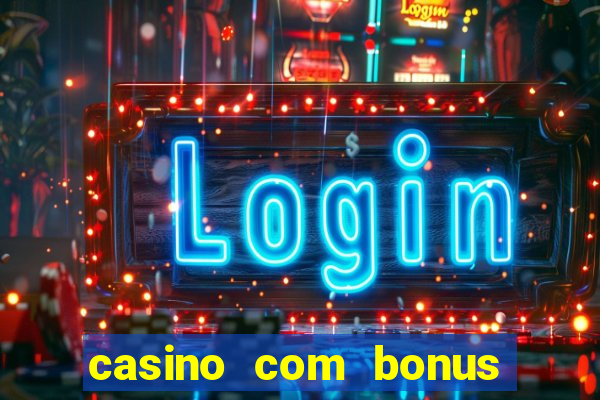 casino com bonus no cadastro sem deposito