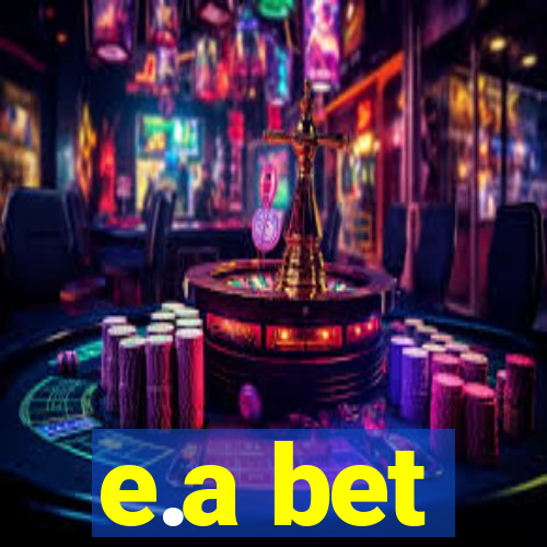 e.a bet