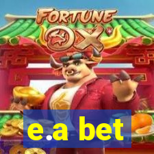 e.a bet