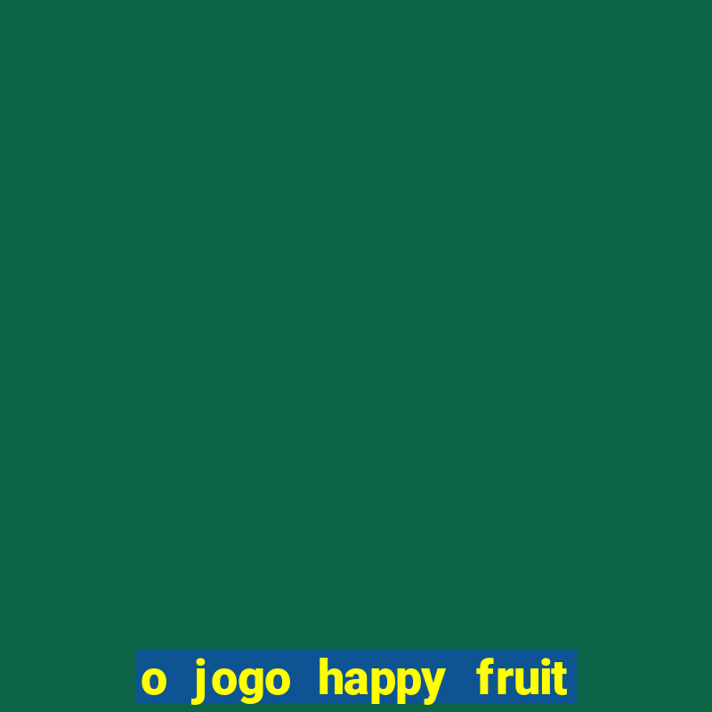 o jogo happy fruit fusion paga mesmo