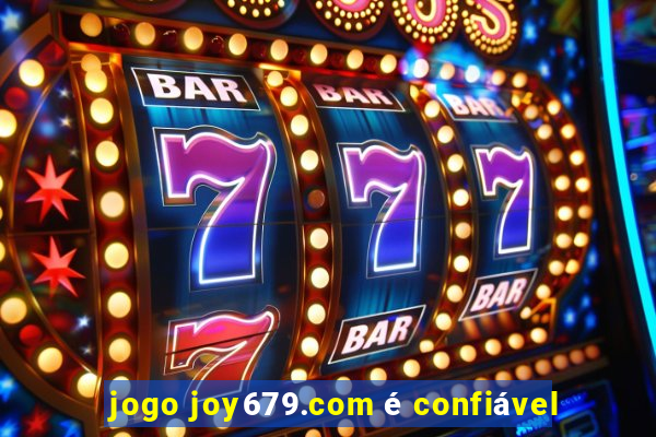 jogo joy679.com é confiável