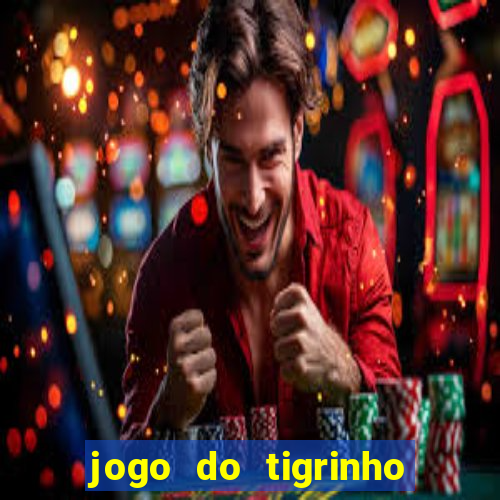 jogo do tigrinho que nao precisa depositar