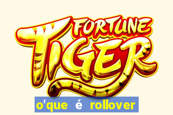 o'que é rollover no jogo