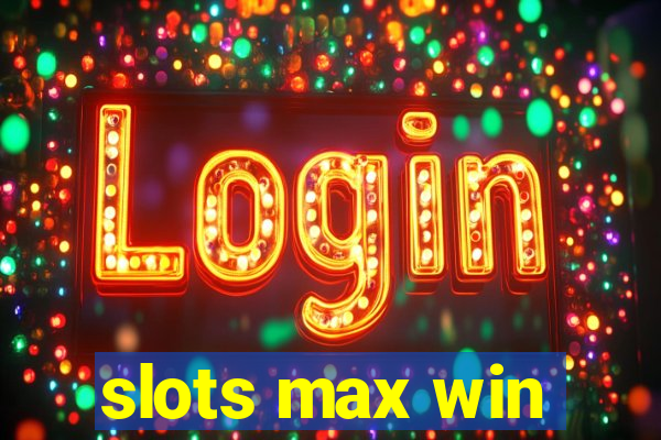 slots max win