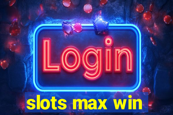 slots max win