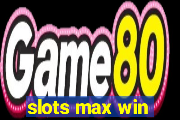 slots max win