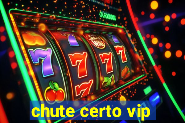 chute certo vip