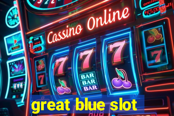 great blue slot