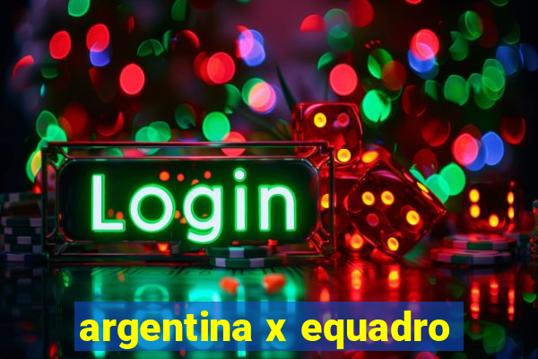 argentina x equadro