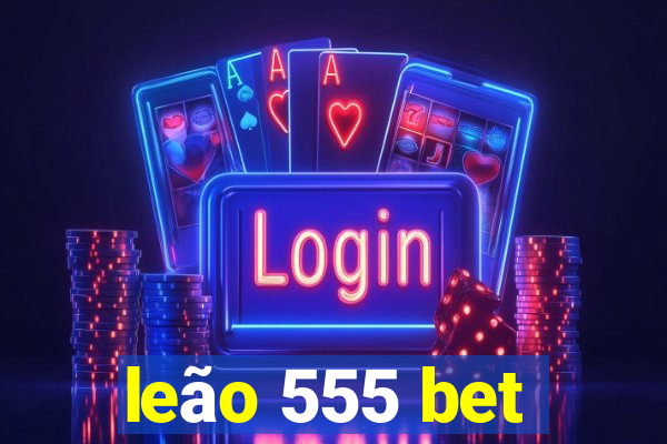 leão 555 bet