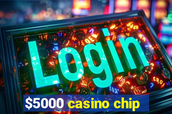 $5000 casino chip