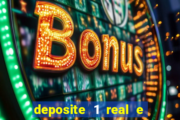 deposite 1 real e ganhe bonus