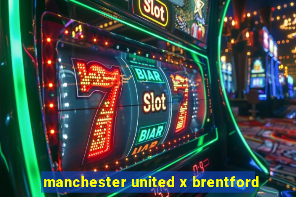 manchester united x brentford