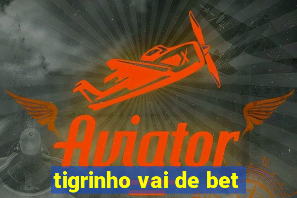 tigrinho vai de bet