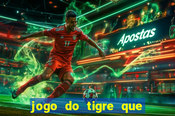 jogo do tigre que n?o precisa depositar dinheiro