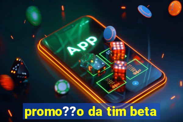 promo??o da tim beta