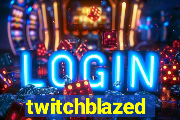 twitchblazed