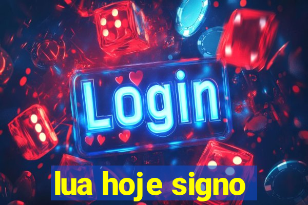 lua hoje signo