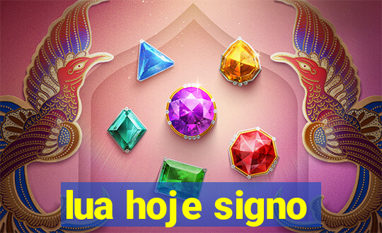 lua hoje signo