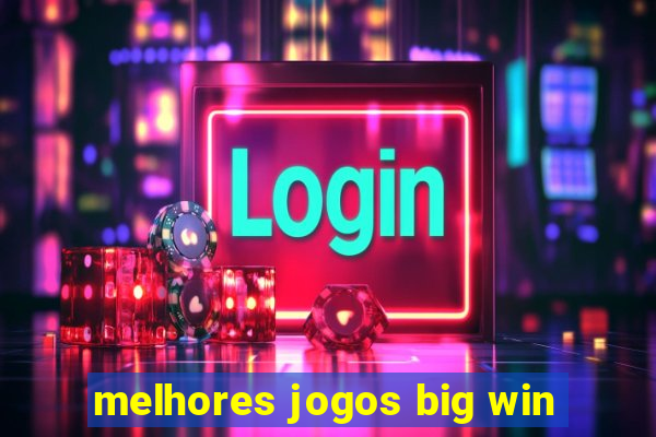 melhores jogos big win