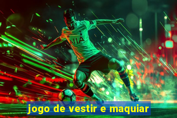 jogo de vestir e maquiar