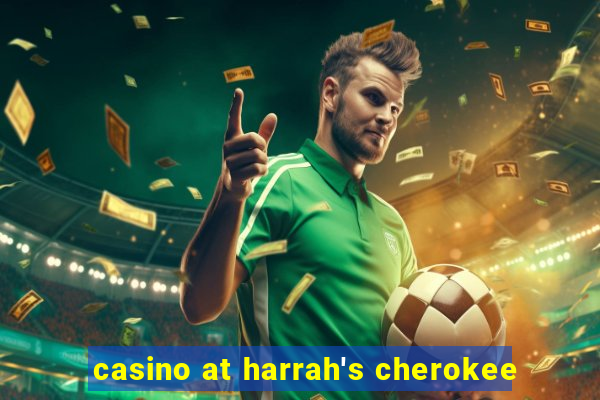 casino at harrah's cherokee