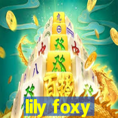 lily foxy