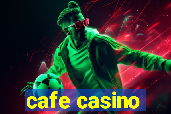 cafe casino