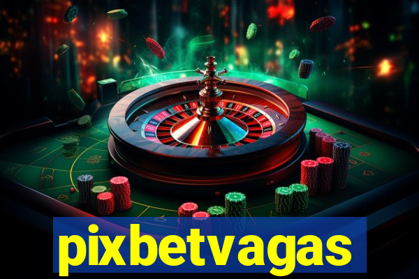 pixbetvagas